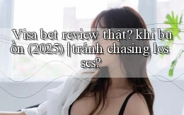 Visa bet review thật khi buồn (2025) tránh chasing losses