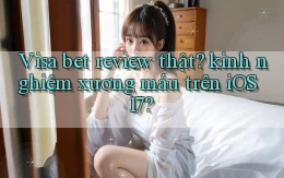 Visa bet review thật kinh nghiệm xương máu trên iOS 17