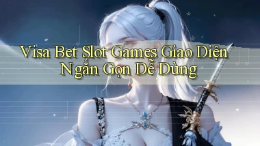 visa bet  slot games giao diện ngắn gọn dễ dùng