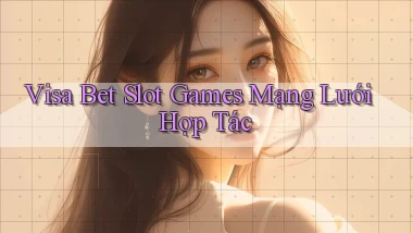 visa bet  slot games mạng lưới hợp tác