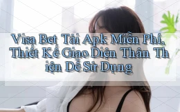 visa bet  tải apk miễn phí, thiết kế giao diện thân thiện dễ sử dụng