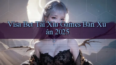 visa bet  tài xỉu games bản xuân 2025