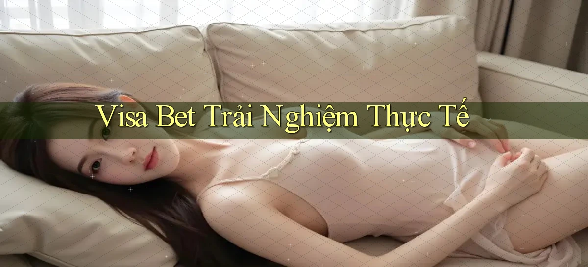 visa bet  trải nghiệm thực tế