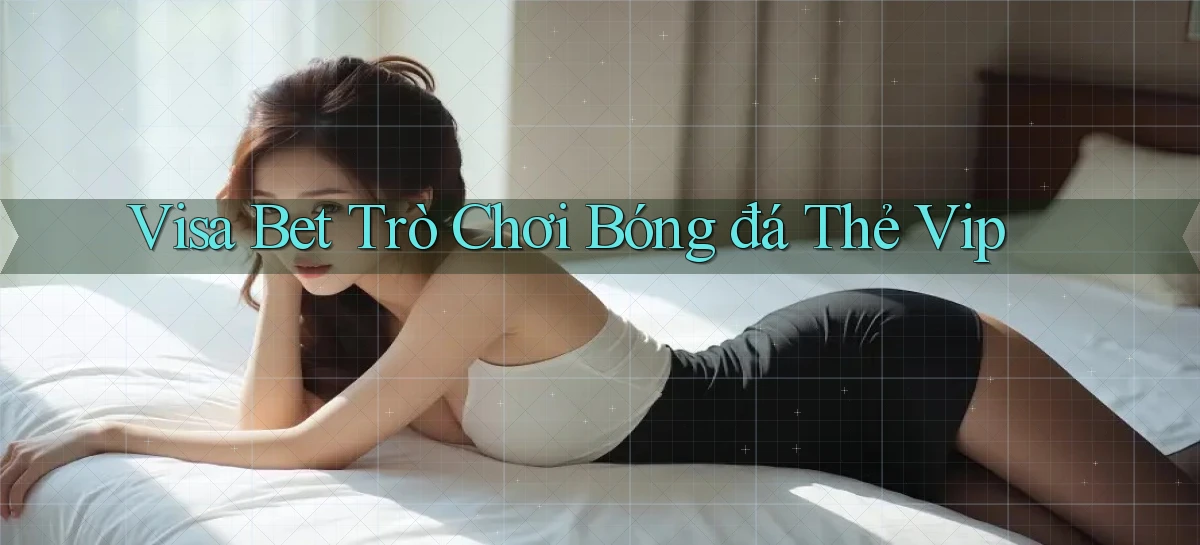 visa bet   Link Mới   Website Game 2026