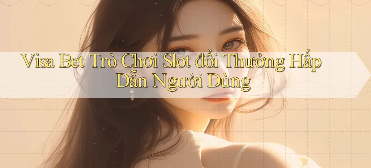 visa bet   Link Mới   Website Game 2026