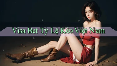 visa bet  tỷ lệ kèo việt nam
