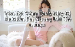 visa bet  vòng quay may mắn miễn phí nhưng rút tiền được