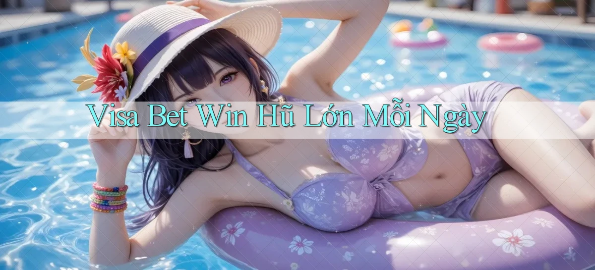 visa bet  win hũ lớn mỗi ngày